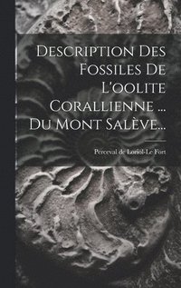 bokomslag Description Des Fossiles De L'oolite Corallienne ... Du Mont Salève...