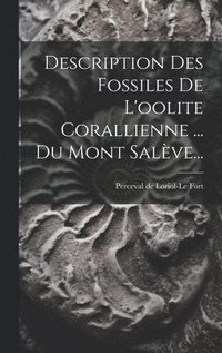 bokomslag Description Des Fossiles De L'oolite Corallienne ... Du Mont Salve...