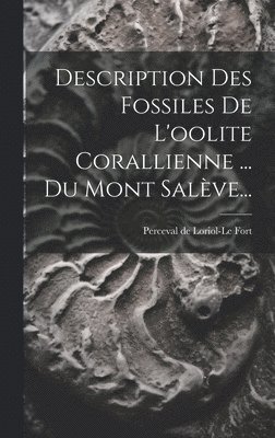 bokomslag Description Des Fossiles De L'oolite Corallienne ... Du Mont Salève...