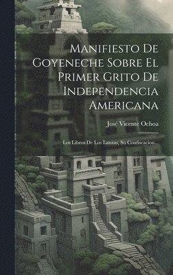Manifiesto De Goyeneche Sobre El Primer Grito De Independencia Americana 1