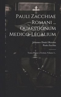 bokomslag Pauli Zacchiae Romani ... Quaestionum Medico-legalium