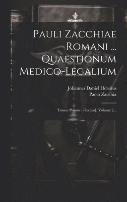 bokomslag Pauli Zacchiae Romani ... Quaestionum Medico-legalium