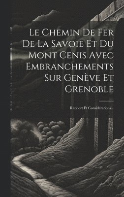 Le Chemin De Fer De La Savoie Et Du Mont Cenis Avec Embranchements Sur Genve Et Grenoble 1