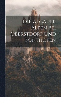 bokomslag Die Alguer Alpen bei Oberstdorf und Sonthofen