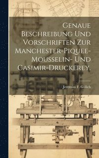 bokomslag Genaue Beschreibung und Vorschriften zur Manchester-Piquee-Mousselin- und Casimir-Druckerey.