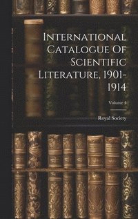 bokomslag International Catalogue Of Scientific Literature, 1901-1914; Volume 4