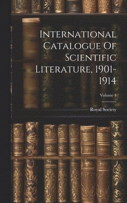 bokomslag International Catalogue Of Scientific Literature, 1901-1914; Volume 4