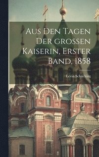bokomslag Aus den Tagen der groen Kaiserin, Erster Band, 1858