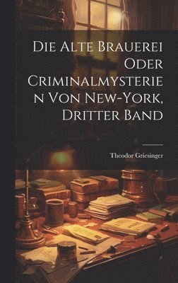 Die Alte Brauerei oder Criminalmysterien von New-York, Dritter Band 1