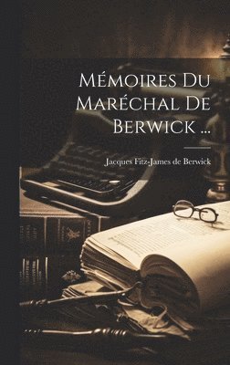 bokomslag Mémoires Du Maréchal De Berwick ...