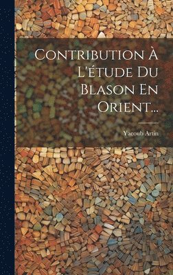 Contribution  L'tude Du Blason En Orient... 1