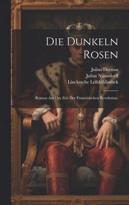 Julius Dornau, Julius Naundorff, Linckesche Leihbibliothek - dunkeln Rosen, Inbunden