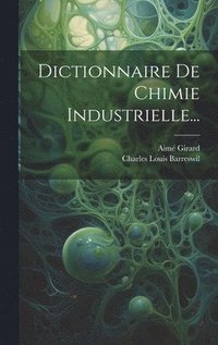bokomslag Dictionnaire De Chimie Industrielle...