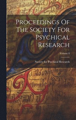 Society for Psychical Research (Great - Proceedings Of The Society For Psychical Research; Volume 8, Inbunden