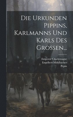 bokomslag Die Urkunden Pippins, Karlmanns Und Karls Des Grossen...