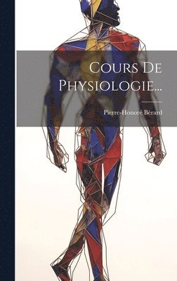 Pierre-Honoré Bérard, Pierre-Honoré - Cours De Physiologie..., Inbunden