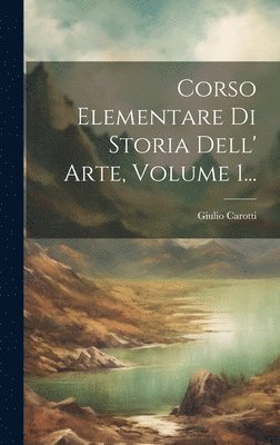 bokomslag Corso Elementare Di Storia Dell' Arte, Volume 1...