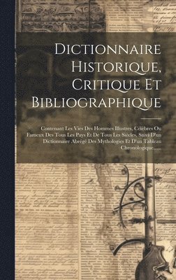 Dictionnaire Historique, Critique Et Bibliographique 1
