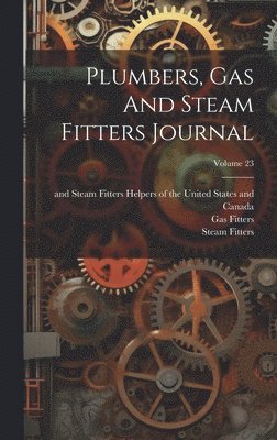 Plumbers, Gas And Steam Fitters Journal; Volume 23 1