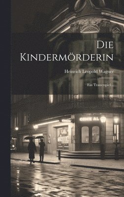 Heinrich Leopold Wagner - Kindermörderin, Inbunden