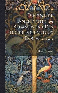 bokomslag Die Antike neiskritik Im Kommentar Des Tiberius Claudius Donatus ......