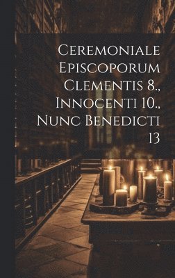 bokomslag Ceremoniale Episcoporum Clementis 8., Innocenti 10., Nunc Benedicti 13