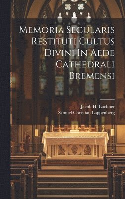 Memoria Secularis Restituti Cultus Divini In Aede Cathedrali Bremensi 1