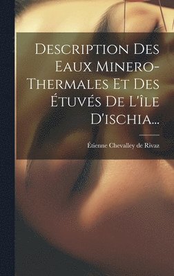 Description Des Eaux Minero-thermales Et Des Étuvés De L'île D'ischia..., Inbunden