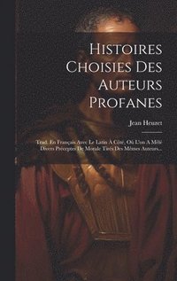 bokomslag Histoires Choisies Des Auteurs Profanes