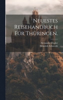 Neuestes Reisehandbuch fr Thringen. 1