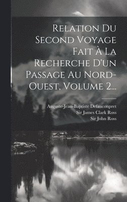 Relation Du Second Voyage Fait  La Recherche D'un Passage Au Nord-ouest, Volume 2... 1