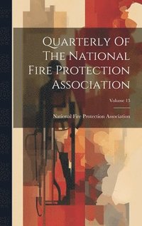 bokomslag Quarterly Of The National Fire Protection Association; Volume 13