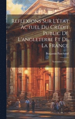 Reflexions Sur L'tat Actuel Du Crdit Public De L'angleterre Et De La France 1