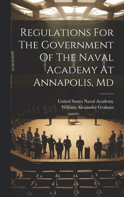 bokomslag Regulations For The Government Of The Naval Academy At Annapolis, Md