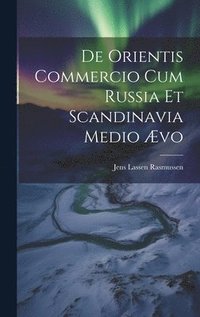 bokomslag De Orientis Commercio Cum Russia Et Scandinavia Medio vo