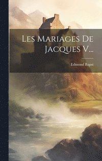 bokomslag Les Mariages De Jacques V...