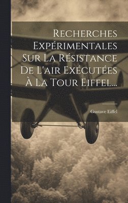 Recherches Exprimentales Sur La Rsistance De L'air Excutes  La Tour Eiffel... 1
