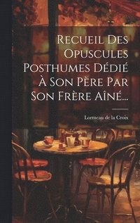 bokomslag Recueil Des Opuscules Posthumes Ddi  Son Pre Par Son Frre An...