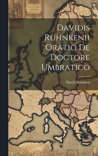 bokomslag Davidis Ruhnkenii Oratio De Doctore Umbratico