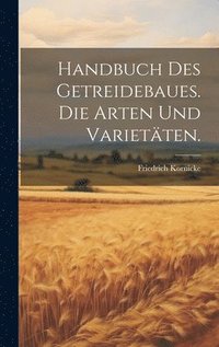 bokomslag Handbuch des Getreidebaues. Die Arten und Varietten.