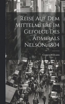Cooper Willyams - Reise auf dem Mittelmeere im Gefolge des Admirals Nelson, 1804, Inbunden