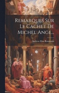 bokomslag Remarques Sur Le Cachet De Michel Ange...