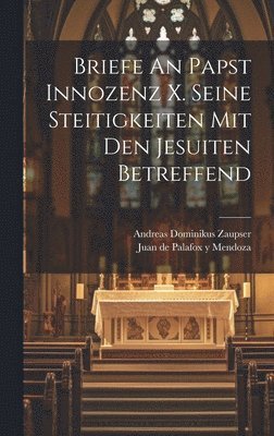 bokomslag Briefe An Papst Innozenz X. Seine Steitigkeiten Mit Den Jesuiten Betreffend