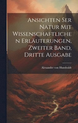 bokomslag Ansichten ser Natur mit wissenschaftlichen Erluterungen, Zweiter Band, Dritte Ausgabe