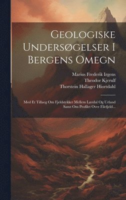 Thorstein Hallager Hiortdahl, Theodor Kjerulf, Marius Frederik Irgens - Geologiske Undersøgelser I Bergens Omegn, Inbunden