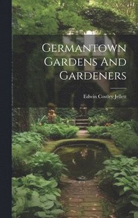 bokomslag Germantown Gardens And Gardeners