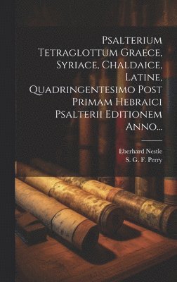 Eberhard Nestle, S G F Perry - Psalterium Tetraglottum Graece, Syriace, Chaldaice, Latine, Quadringentesimo Post Primam Hebraici Psalterii Editionem Anno..., Inbunden