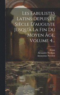 bokomslag Les Fabulistes Latins Depuis Le Sicle D'auguste Jusqu' La Fin Du Moyen ge, Volume 4...