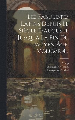 bokomslag Les Fabulistes Latins Depuis Le Sicle D'auguste Jusqu' La Fin Du Moyen ge, Volume 4...