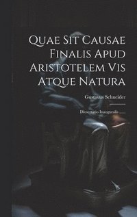 bokomslag Quae Sit Causae Finalis Apud Aristotelem Vis Atque Natura